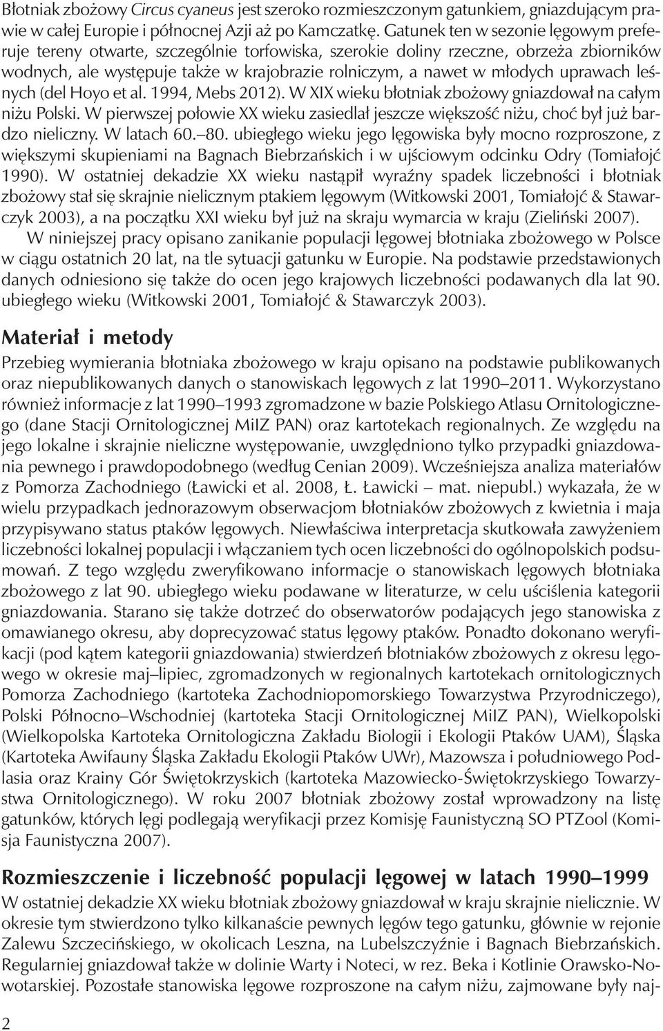 uprawach leśnych (del Hoyo et al. 1994, Mebs 2012). WXIX wieku błotniak zbożowy gniazdował na całym niżu Polski.
