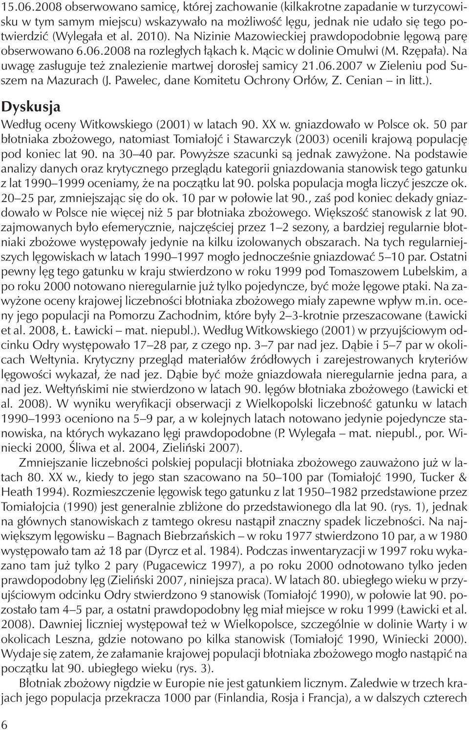 Pawelec, dane Komitetu Ochrony Orłów, Z. Cenian in litt.). Dyskusja Według oceny Witkowskiego (2001) w latach 90. XX w. gniazdowało w Polsce ok.
