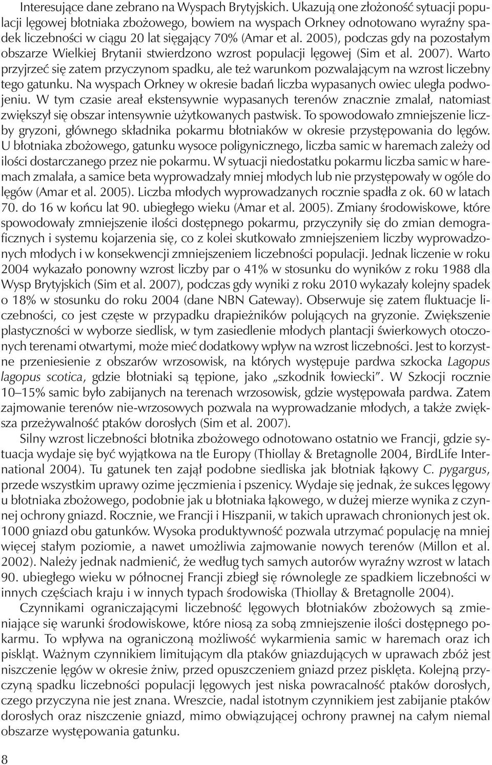 2005), podczas gdy na pozostałym obszarze Wielkiej Brytanii stwierdzono wzrost populacji lęgowej (Sim et al. 2007).
