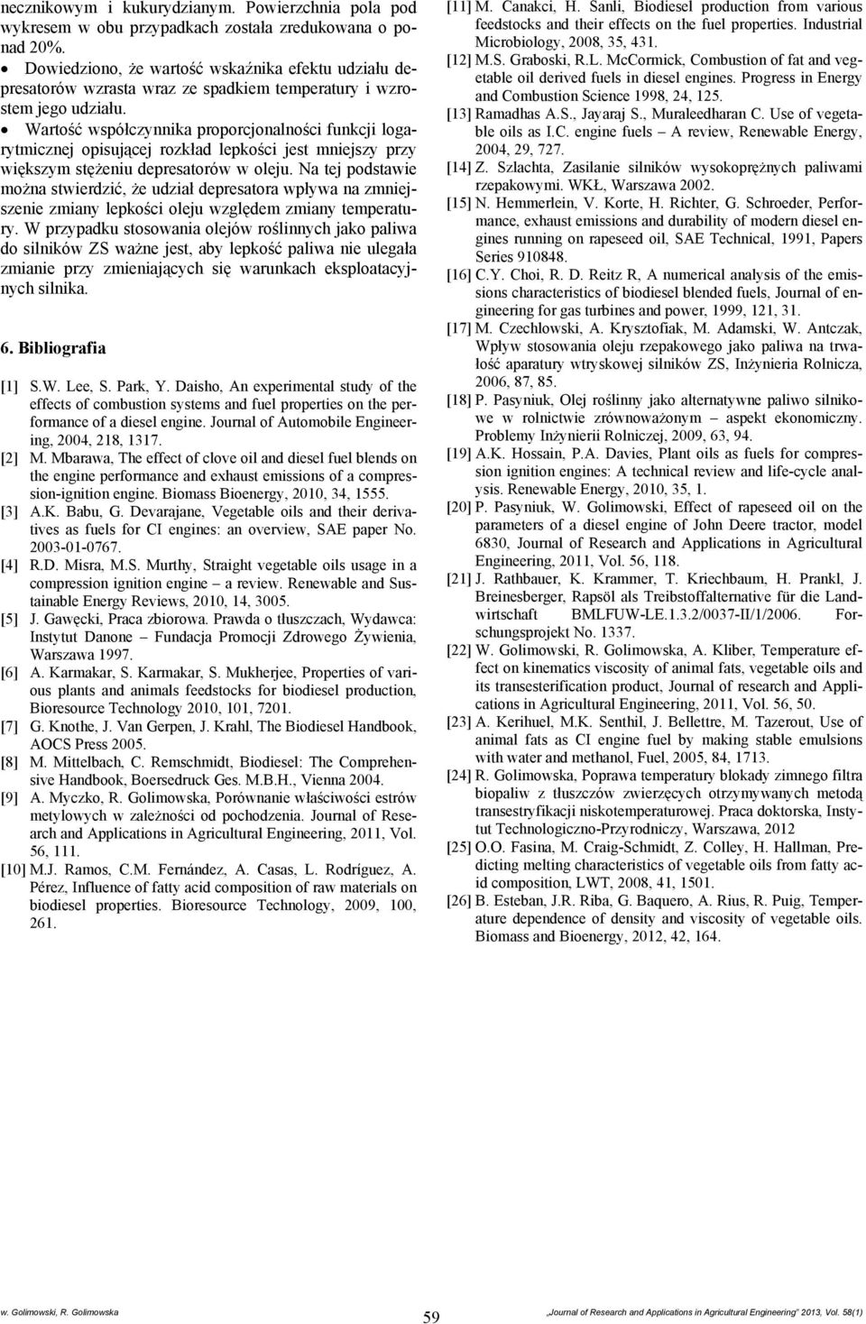 Wartość współczynnika proporcjonalności funkcji logarytmicznej opisującej rozkład lepkości jest mniejszy przy większym stężeniu depresatorów w oleju.