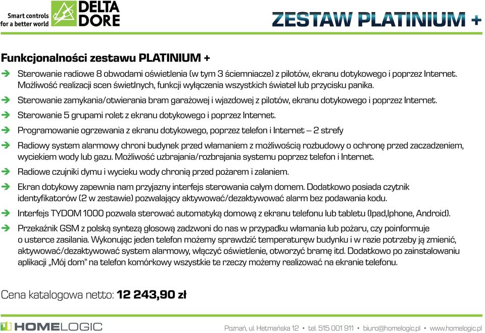 Sterowanie zamykania/otwierania bram garażowej i wjazdowej z pilotów, ekranu dotykowego i poprzez Internet. Sterowanie 5 grupami rolet z ekranu dotykowego i poprzez Internet.