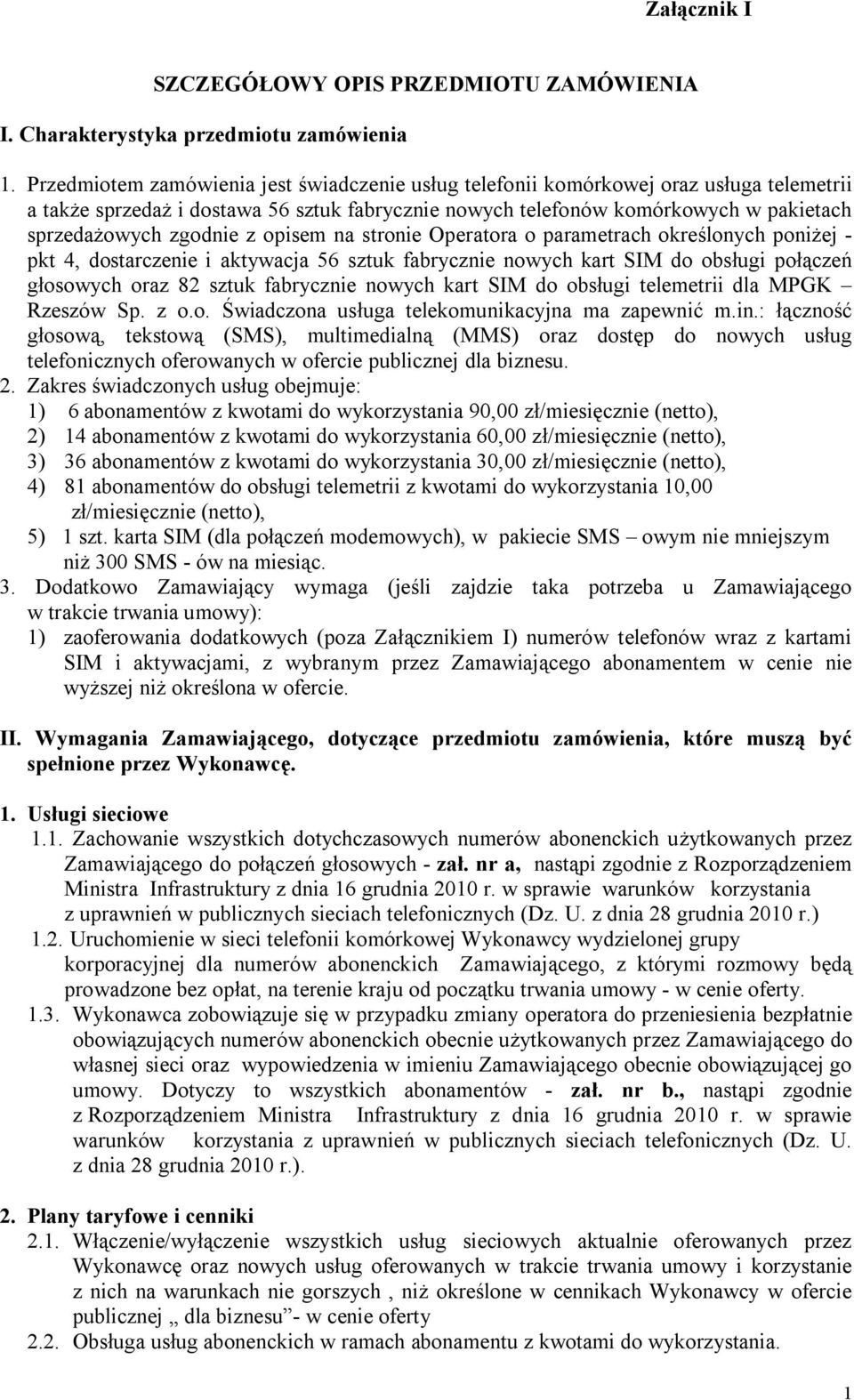 z opisem na stronie Operatora o parametrach określonych poniżej - pkt 4, dostarczenie i aktywacja 56 sztuk fabrycznie nowych kart SIM do obsługi połączeń głosowych oraz 82 sztuk fabrycznie nowych