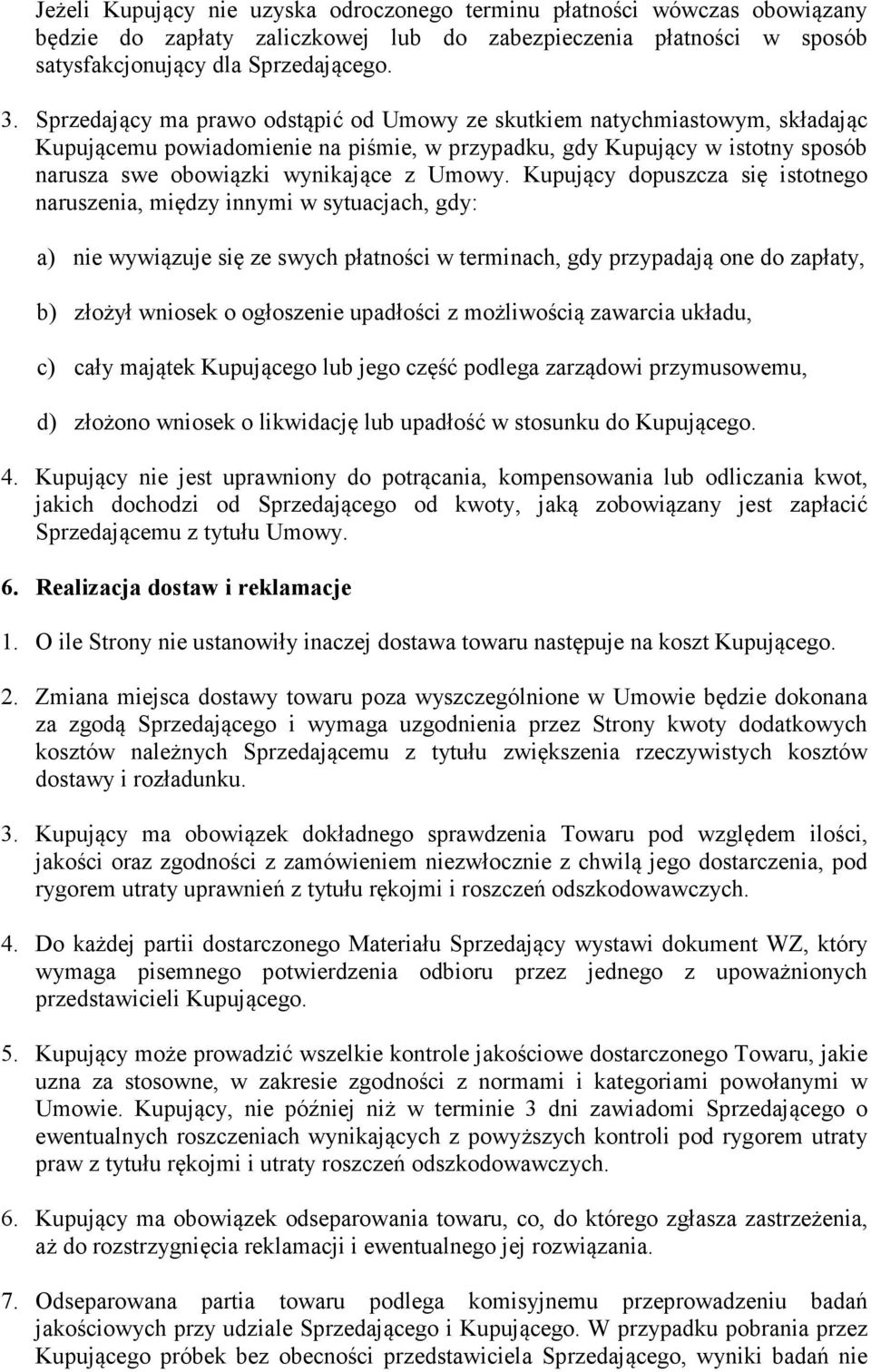 Kupujący dopuszcza się istotnego naruszenia, między innymi w sytuacjach, gdy: a) nie wywiązuje się ze swych płatności w terminach, gdy przypadają one do zapłaty, b) złożył wniosek o ogłoszenie