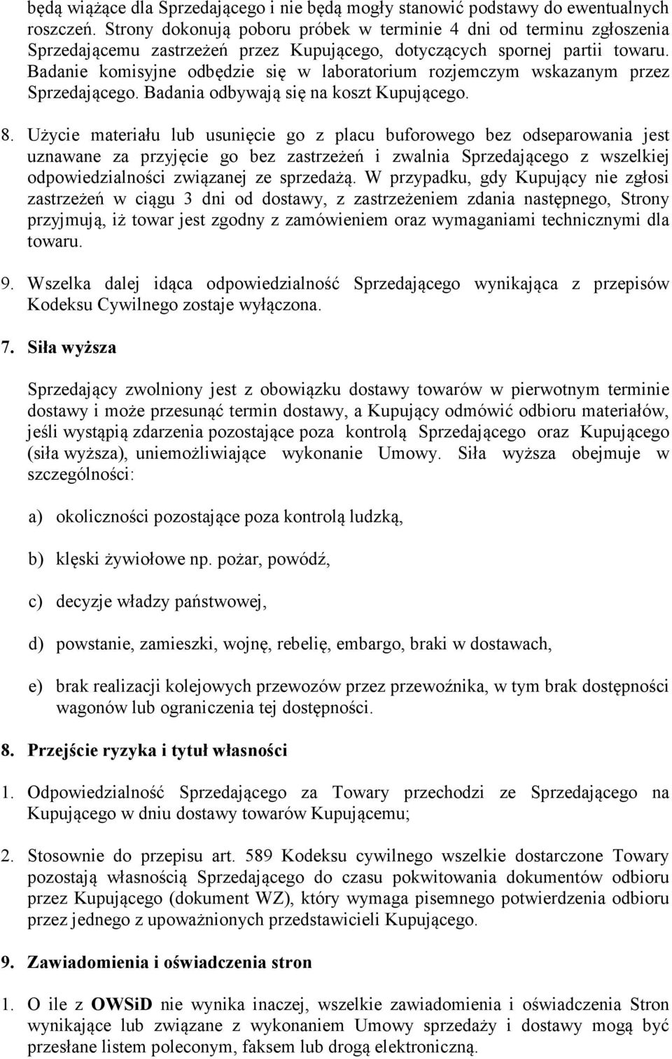 Badanie komisyjne odbędzie się w laboratorium rozjemczym wskazanym przez Sprzedającego. Badania odbywają się na koszt Kupującego. 8.