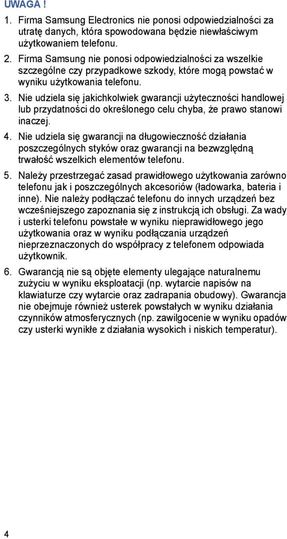 Nie udziela się jakichkolwiek gwarancji użyteczności handlowej lub przydatności do określonego celu chyba, że prawo stanowi inaczej. 4.