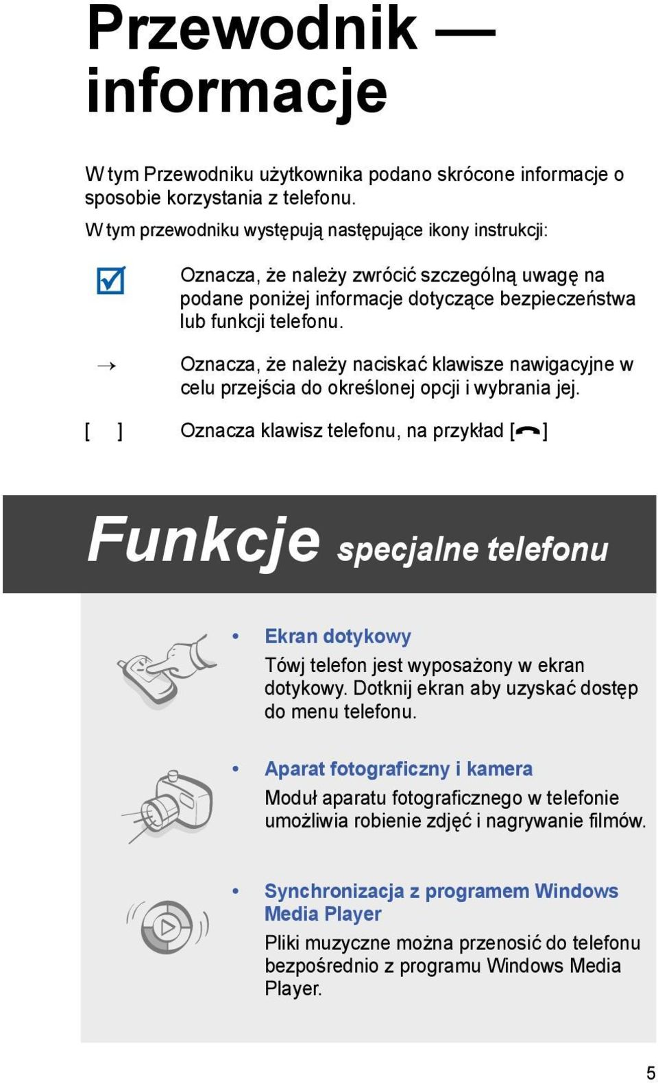 Oznacza, że należy naciskać klawisze nawigacyjne w celu przejścia do określonej opcji i wybrania jej.