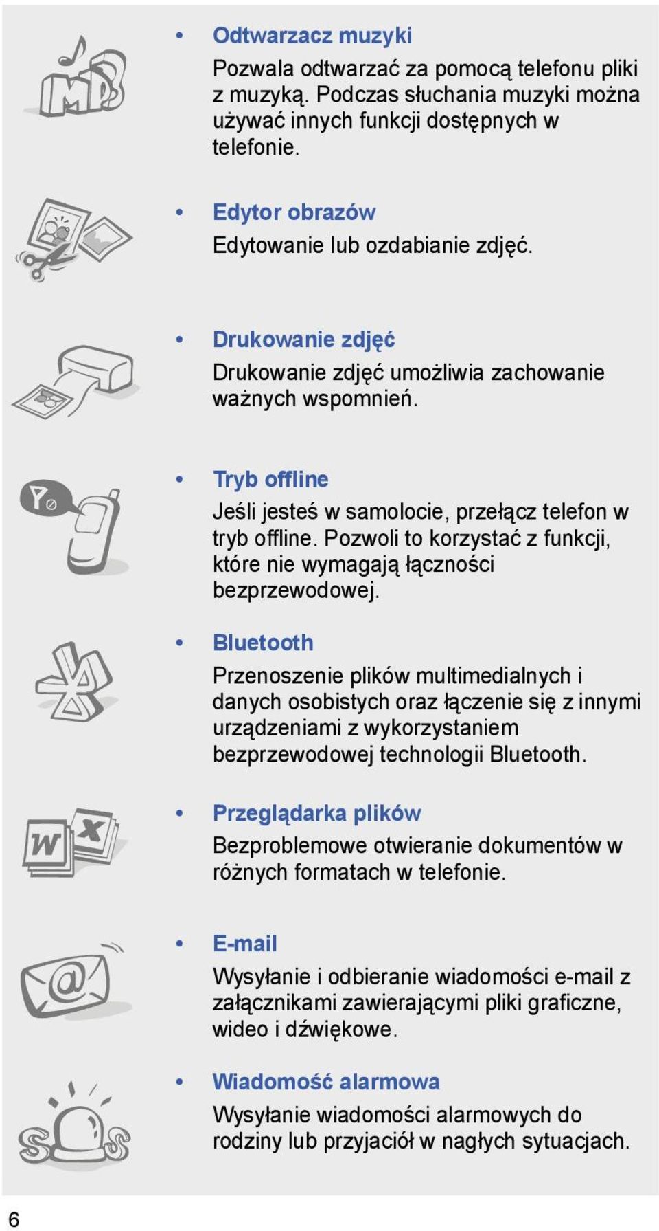 Pozwoli to korzystać z funkcji, które nie wymagają łączności bezprzewodowej.