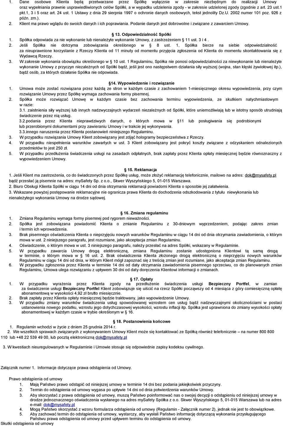 zm.). 2. Klient ma prawo wglądu do swoich danych i ich poprawiania. Podanie danych jest dobrowolne i związane z zawarciem Umowy. 13. Odpowiedzialność Spółki 1.
