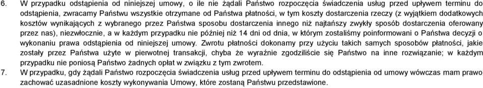 niezwłocznie, a w każdym przypadku nie później niż 14 dni od dnia, w którym zostaliśmy poinformowani o Państwa decyzji o wykonaniu prawa odstąpienia od niniejszej umowy.