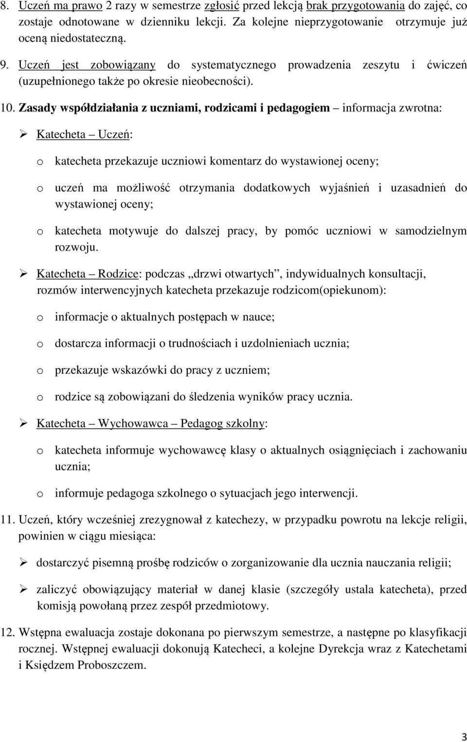 Zasady współdziałania z uczniami, rodzicami i pedagogiem informacja zwrotna: Katecheta Uczeń: o katecheta przekazuje uczniowi komentarz do wystawionej oceny; o uczeń ma możliwość otrzymania