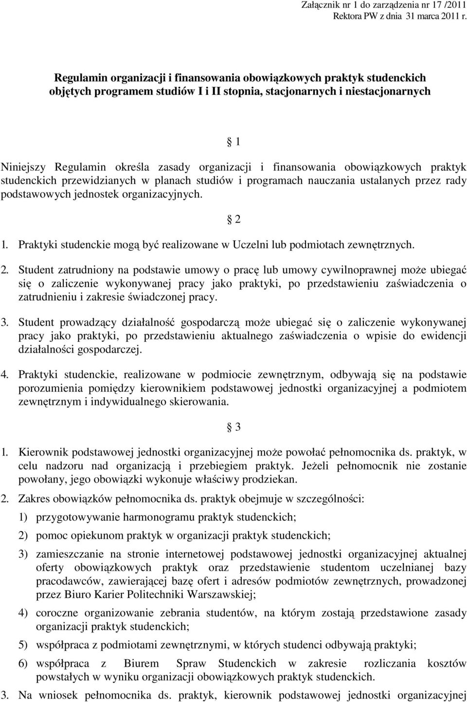 organizacyjnych. 1. Praktyki studenckie mogą być realizowane w Uczelni lub podmiotach zewnętrznych. 2 2.
