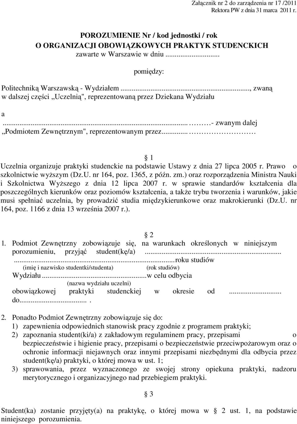.. 1 Uczelnia organizuje praktyki studenckie na podstawie Ustawy z dnia 27 lipca 2005 r. Prawo o szkolnictwie wyższym (Dz.U. nr 164, poz. 1365, z późn. zm.