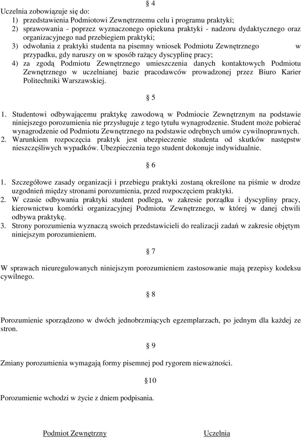 umieszczenia danych kontaktowych Podmiotu Zewnętrznego w uczelnianej bazie pracodawców prowadzonej przez Biuro Karier Politechniki Warszawskiej. 5 1.