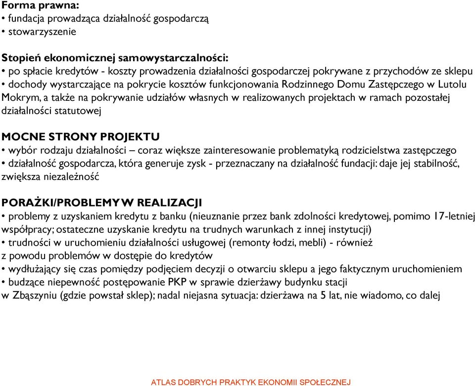 pozostałej działalności statutowej MOCNE STRONY PROJEKTU wybór rodzaju działalności coraz większe zainteresowanie problematyką rodzicielstwa zastępczego działalność gospodarcza, która generuje zysk -