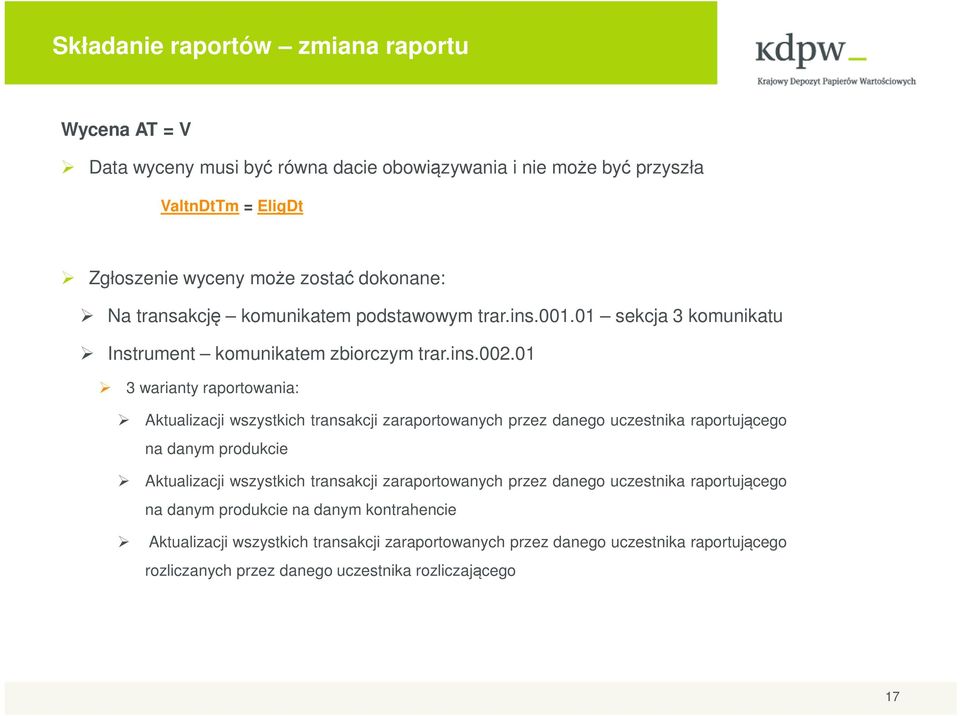 01 3 warianty raportowania: Aktualizacji wszystkich transakcji zaraportowanych przez danego uczestnika raportującego na danym produkcie Aktualizacji wszystkich transakcji