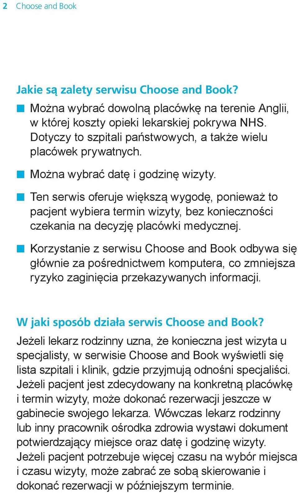 n Ten serwis oferuje większą wygodę, ponieważ to pacjent wybiera termin wizyty, bez konieczności czekania na decyzję placówki medycznej.