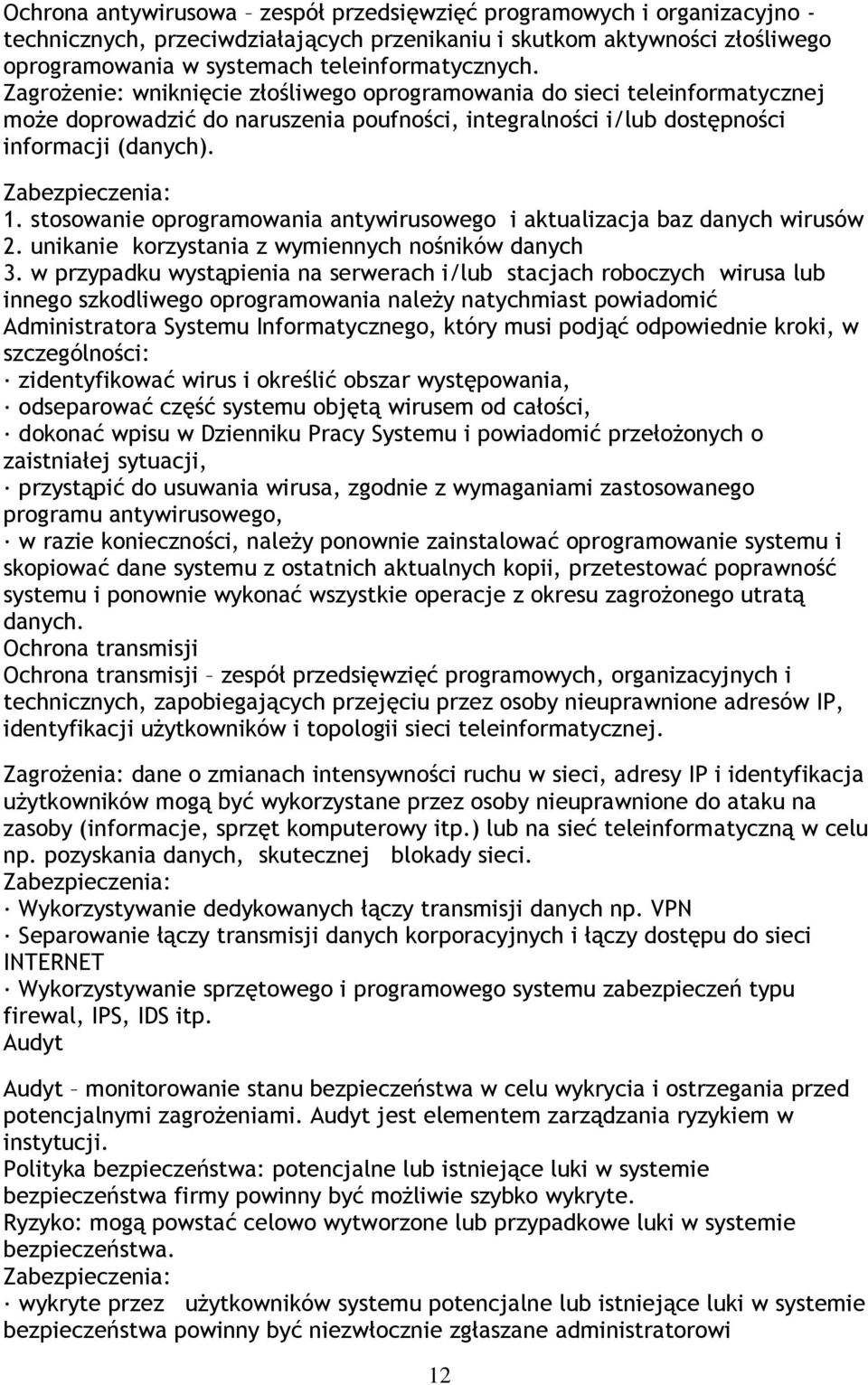 stosowanie oprogramowania antywirusowego i aktualizacja baz danych wirusów 2. unikanie korzystania z wymiennych nośników danych 3.