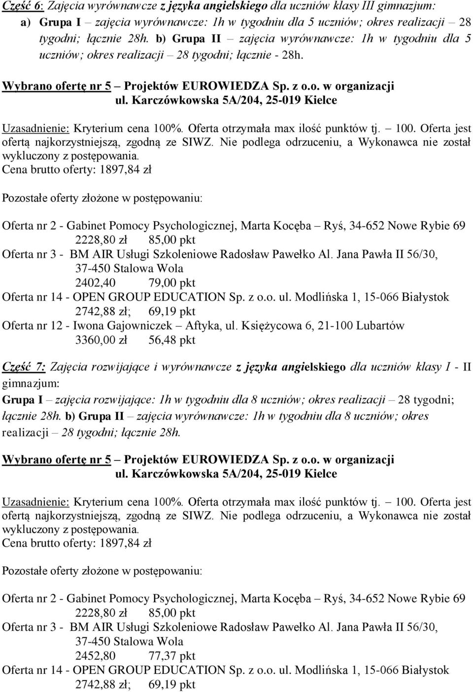 Jana Pawła II 56/30, 37-450 Stalowa Wola 2402,40 79,00 pkt Oferta nr 12 - Iwona Gajowniczek Aftyka, ul.