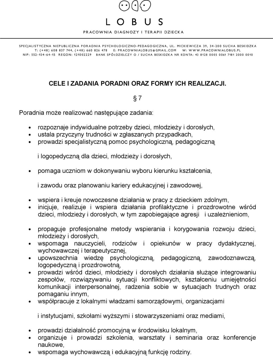 psychologiczną, pedagogiczną i logopedyczną dla dzieci, młodzieży i dorosłych, pomaga uczniom w dokonywaniu wyboru kierunku kształcenia, i zawodu oraz planowaniu kariery edukacyjnej i zawodowej,