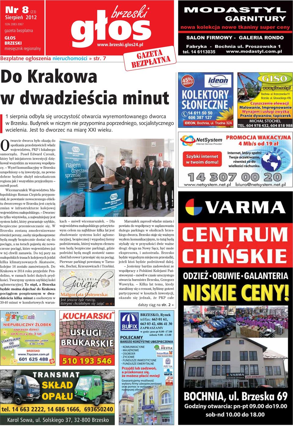 Jest to dworzec na miarê XXI wieku. Otwarcie dworca by³o okazj¹ do spotkania przedstawicieli w³adz województwa, PKP i lokalnego samorz¹du.