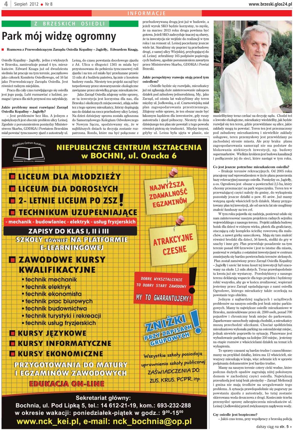 Edward Knaga ju od dwudziestu siedmiu lat pracuje na tym terenie, pocz¹tkowo jako cz³onek Komitetu Osiedlowego, od 16 lat jako Przewodnicz¹cy Zarz¹du Osiedla. Jest równie radnym miejskim.