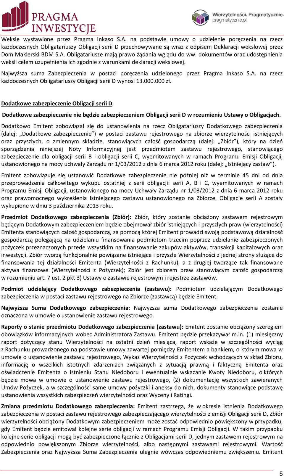 Obligatariusze mają prawo żądania wglądu do ww. dokumentów oraz udostępnienia weksli celem uzupełnienia ich zgodnie z warunkami deklaracji wekslowej.