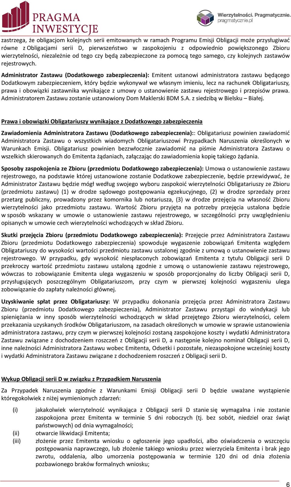 Administrator Zastawu (Dodatkowego zabezpieczenia): Emitent ustanowi administratora zastawu będącego Dodatkowym zabezpieczeniem, który będzie wykonywał we własnym imieniu, lecz na rachunek