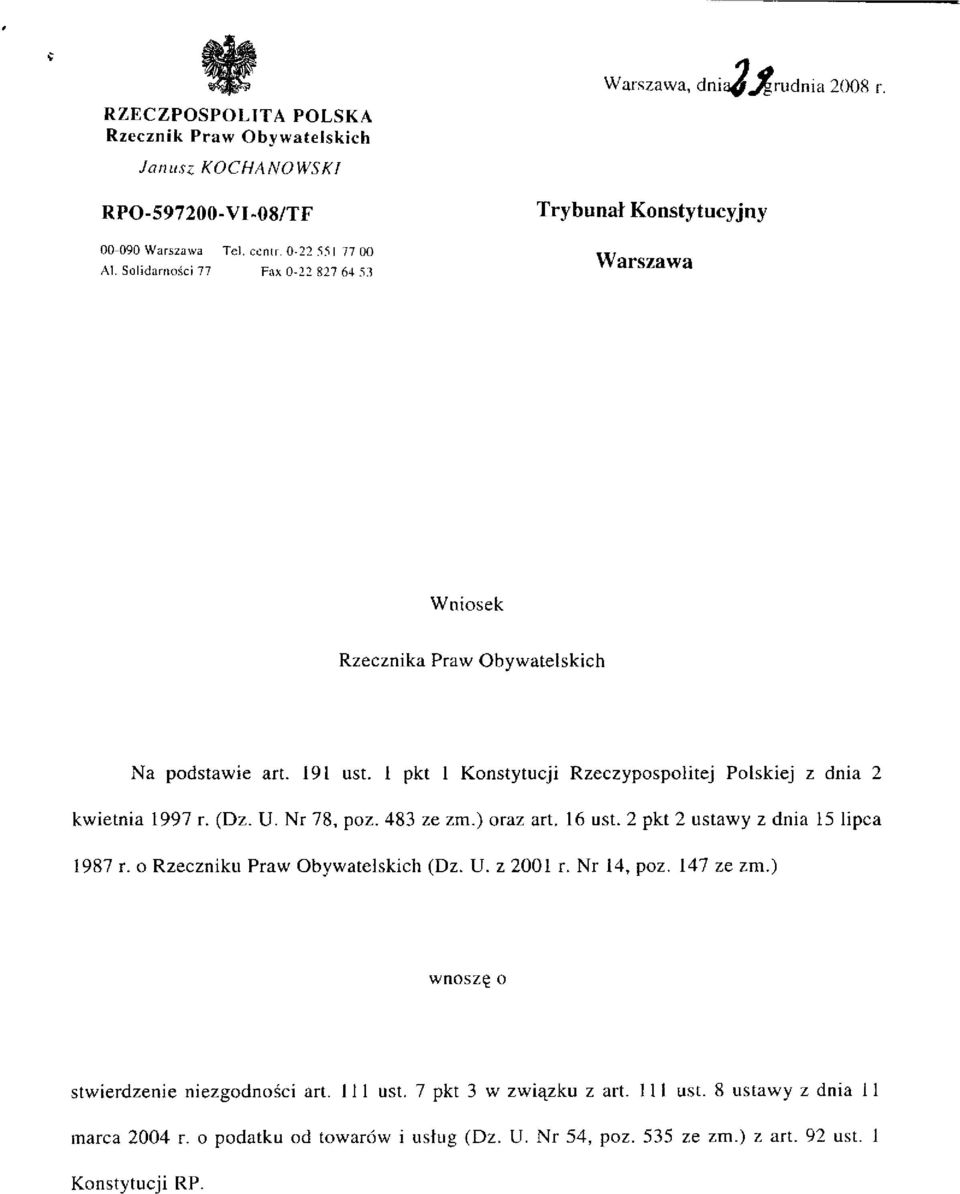 1 pkt 1 Konstytucji Rzeczypospolitej Polskiej z dnia 2 kwietnia 1997 r. (Dz. U. Nr 78, poz. 483 ze zm.) oraz art. 16 ust. 2 pkt 2 ustawy z dnia 15 lipca 1987 r.