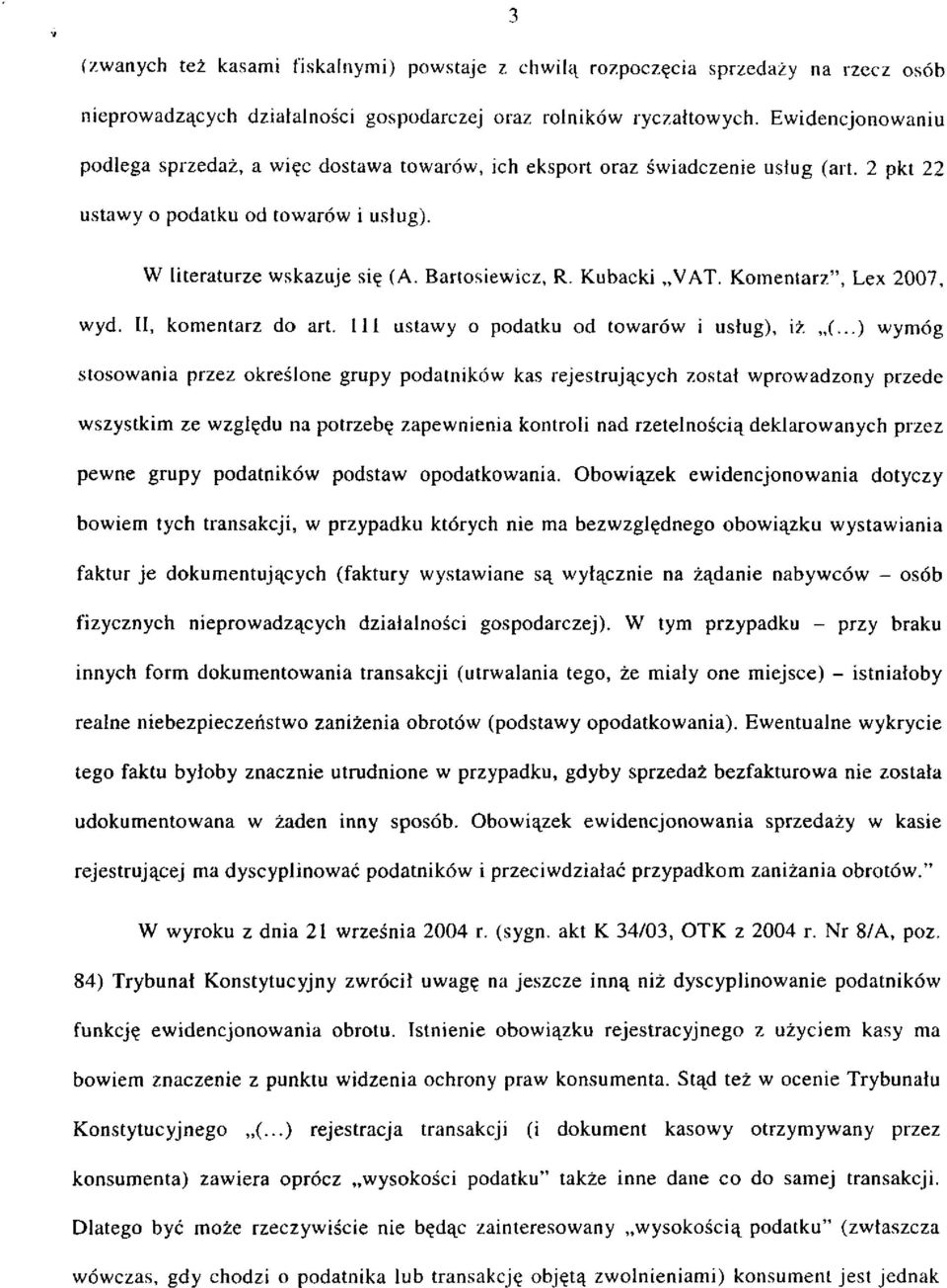 Kubacki VAT. Komentarz", Lex 2007, wyd. II, komentarz do art. 111 ustawy o podatku od towarów i usług), iż (.