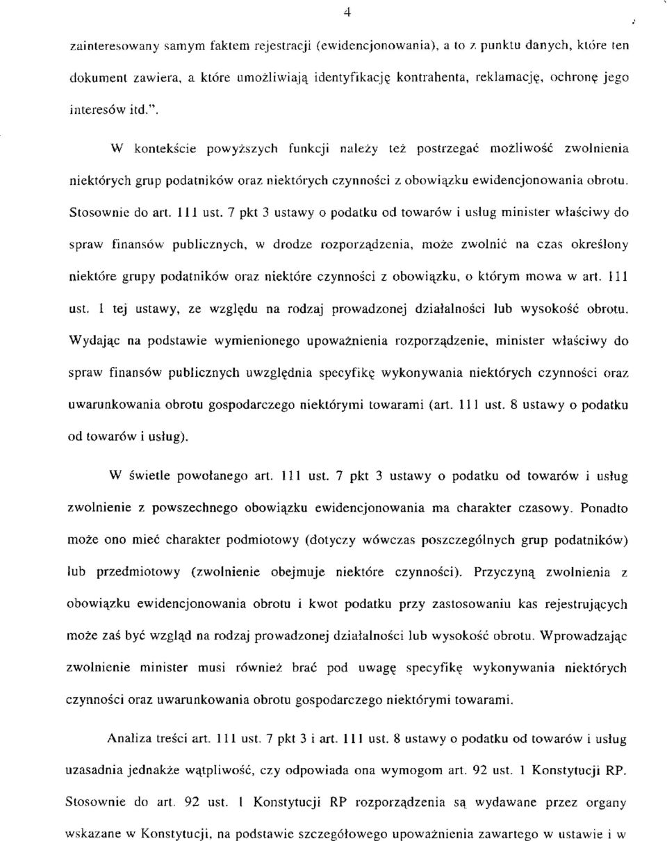 7 pkt 3 ustawy o podatku od towarów i usług minister właściwy do spraw finansów publicznych, w drodze rozporządzenia, może zwolnić na czas określony niektóre grupy podatników oraz niektóre czynności