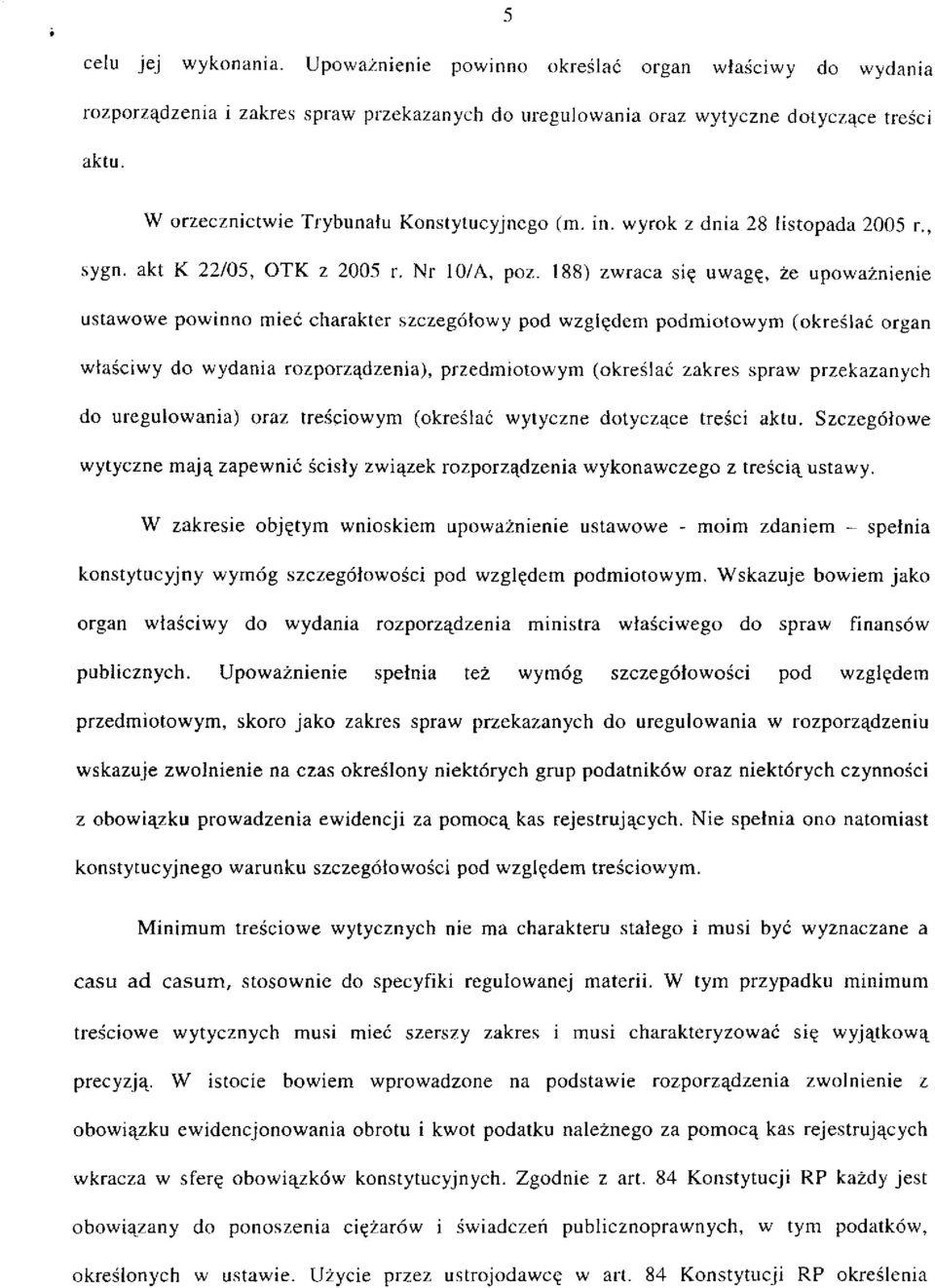 188) zwraca się uwagę, że upoważnienie ustawowe powinno mieć charakter szczegółowy pod względem podmiotowym (określać organ właściwy do wydania rozporządzenia), przedmiotowym (określać zakres spraw