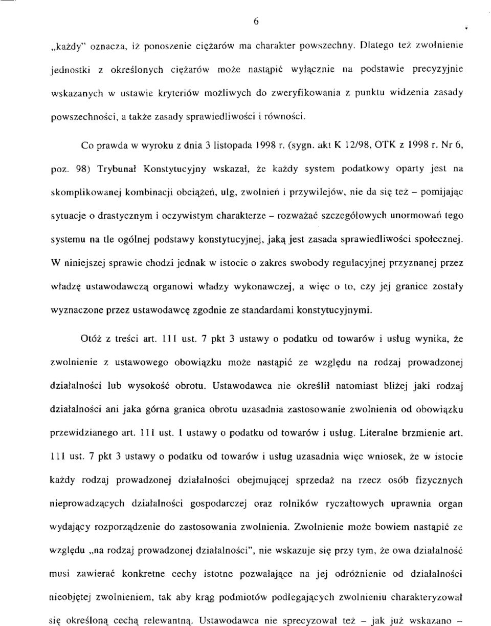 powszechności, a także zasady sprawiedliwości i równości. Co prawda w wyroku z dnia 3 listopada 1998 r. (sygn. akt K 12/98, OTK z 1998 r. Nr 6, poz.