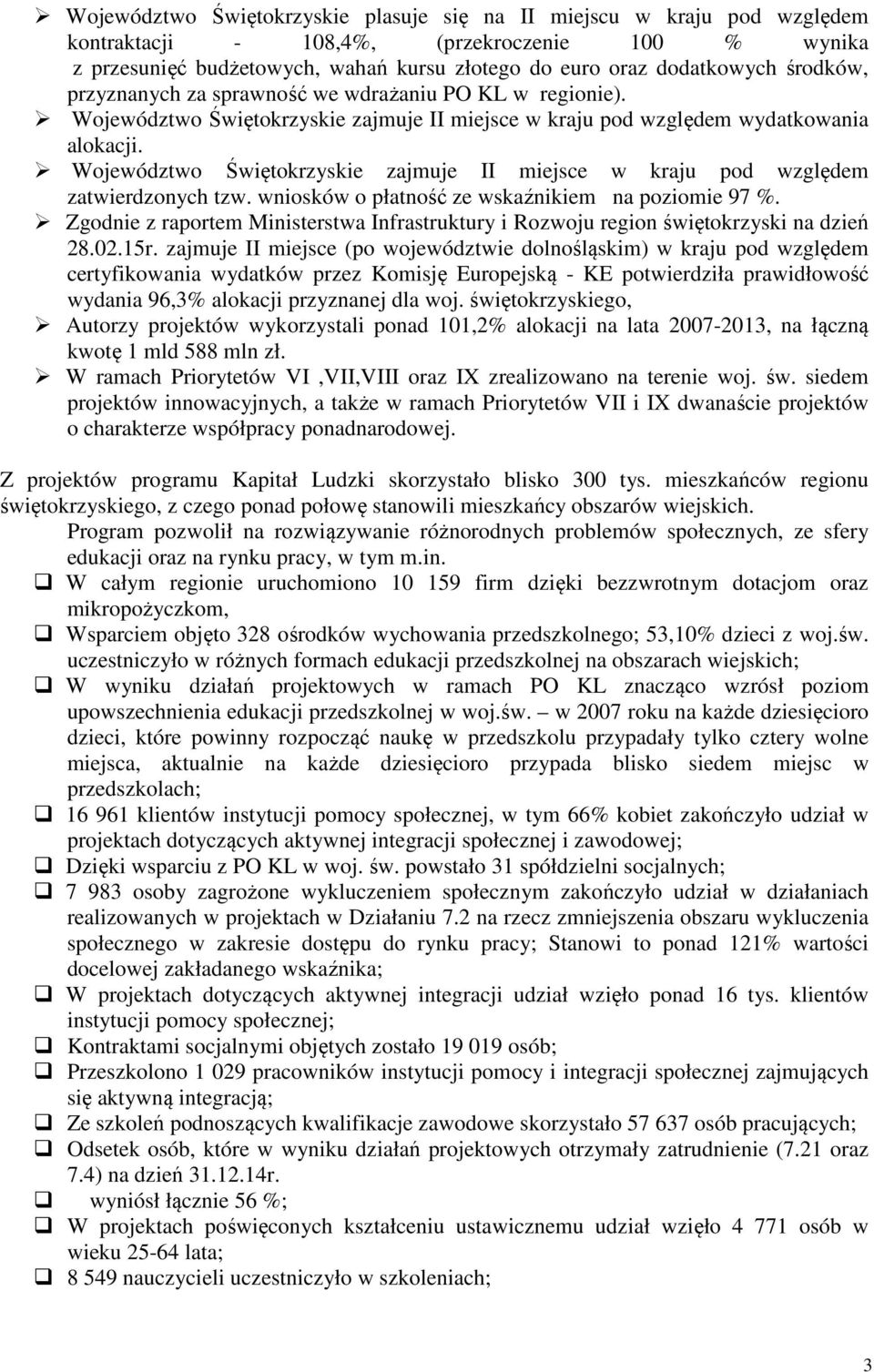 Województwo Świętokrzyskie zajmuje II miejsce w kraju pod względem zatwierdzonych tzw. wniosków o płatność ze wskaźnikiem na poziomie 97 %.