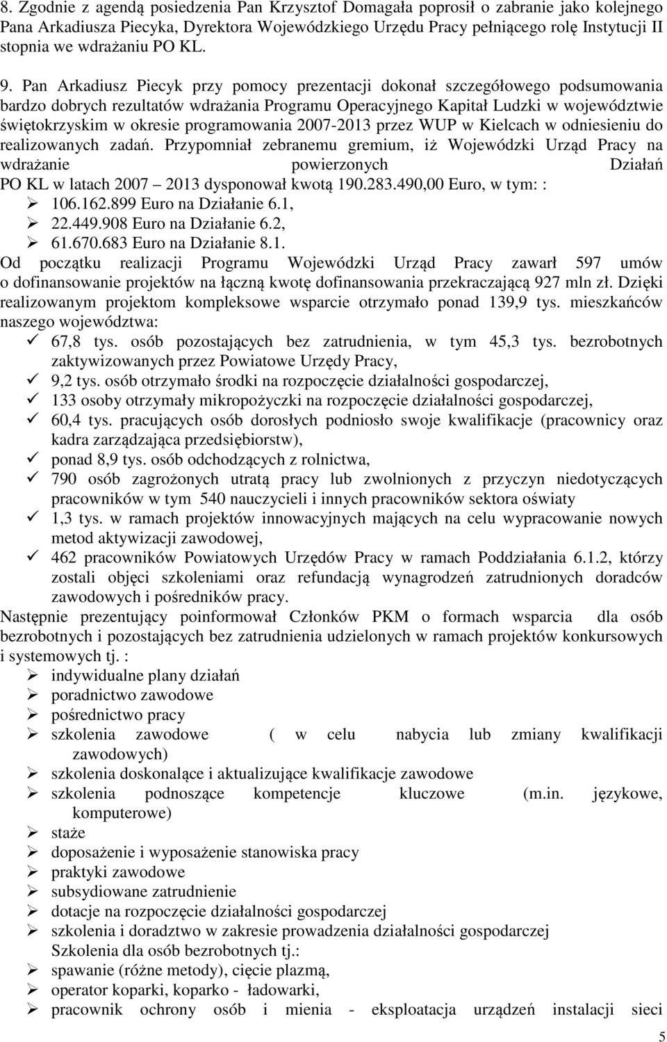 Pan Arkadiusz Piecyk przy pomocy prezentacji dokonał szczegółowego podsumowania bardzo dobrych rezultatów wdrażania Programu Operacyjnego Kapitał Ludzki w województwie świętokrzyskim w okresie