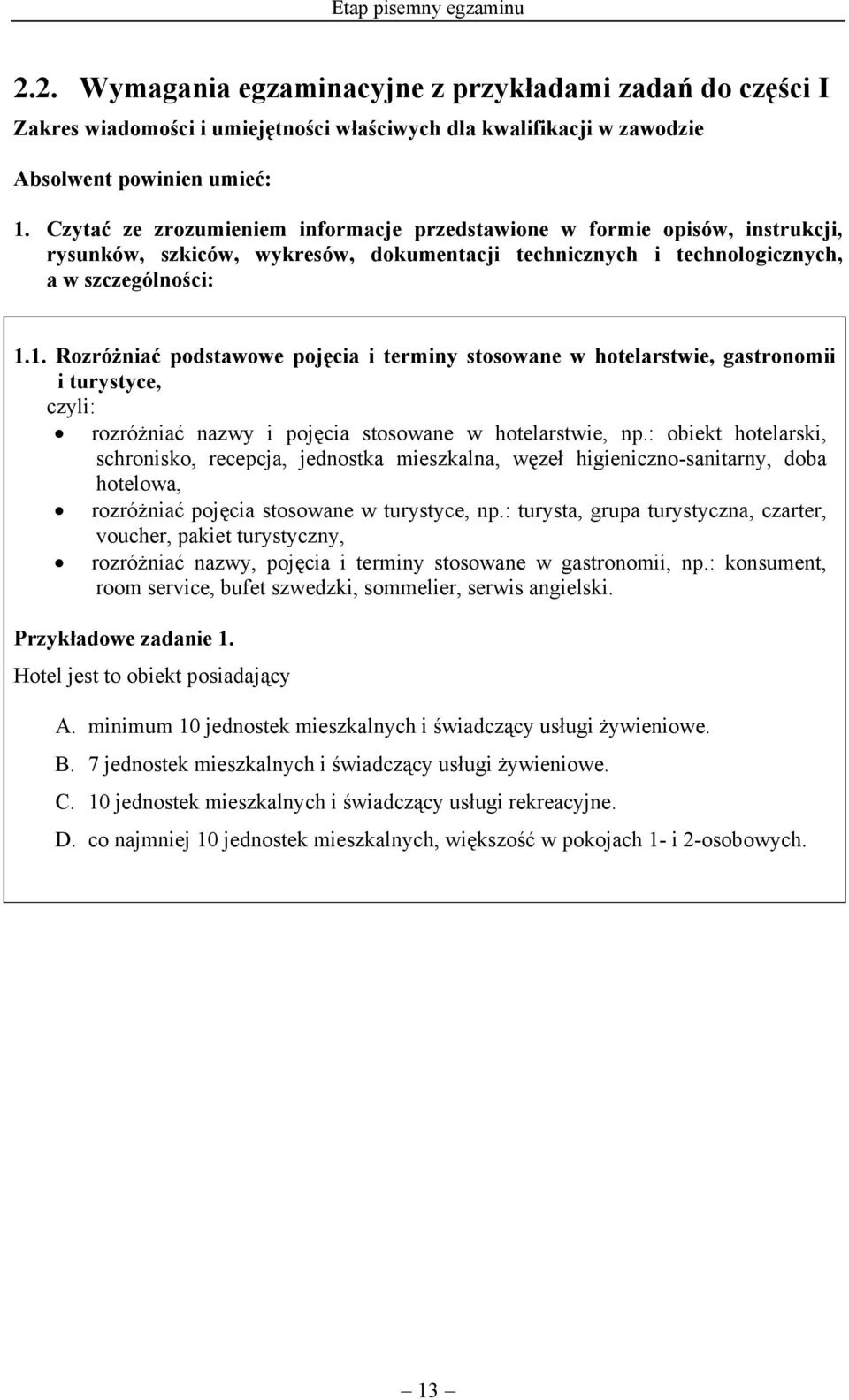 1. Rozróżniać podstawowe pojęcia i terminy stosowane w hotelarstwie, gastronomii i turystyce, czyli: rozróżniać nazwy i pojęcia stosowane w hotelarstwie, np.
