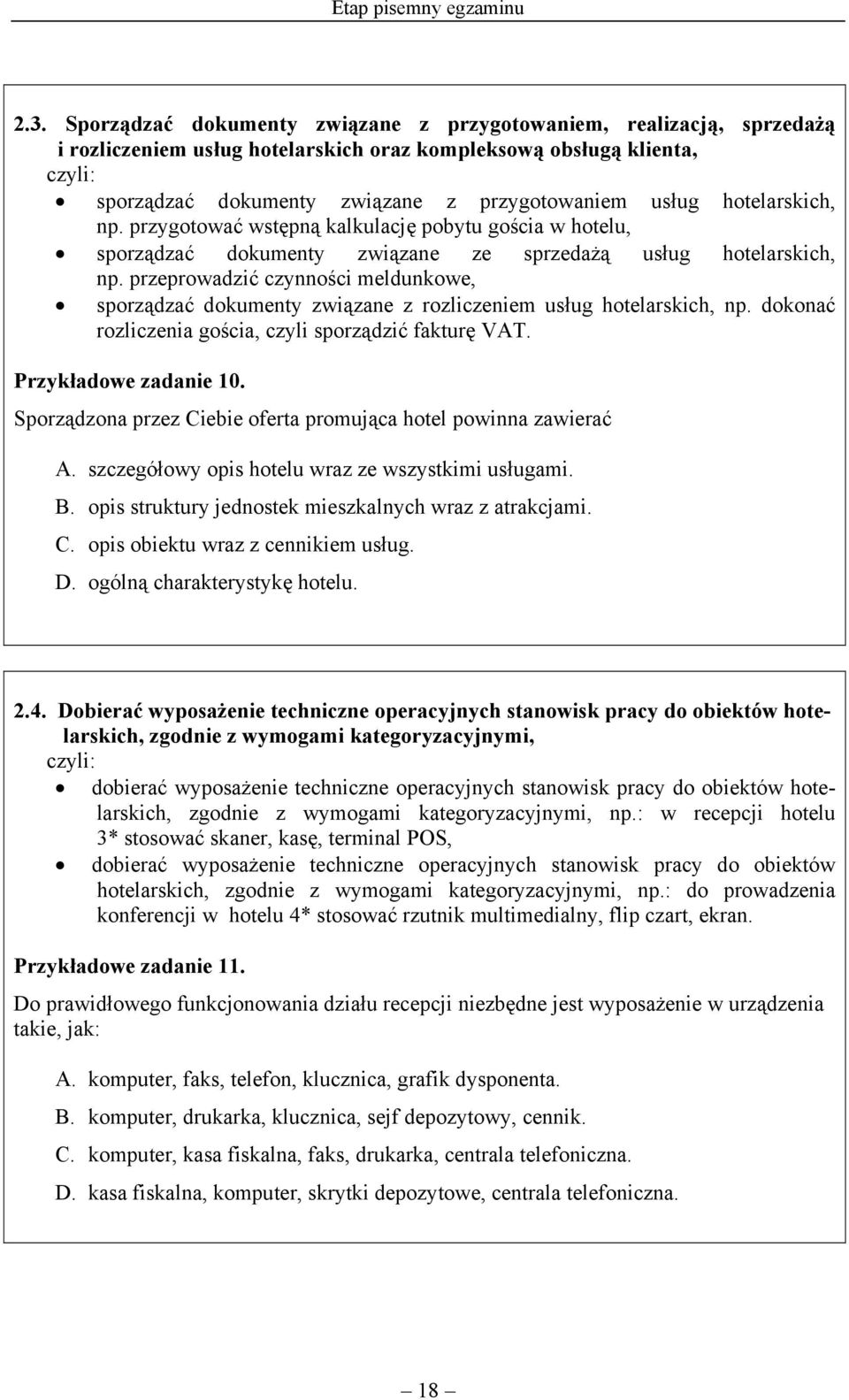 hotelarskich, np. przygotować wstępną kalkulację pobytu gościa w hotelu, sporządzać dokumenty związane ze sprzedażą usług hotelarskich, np.
