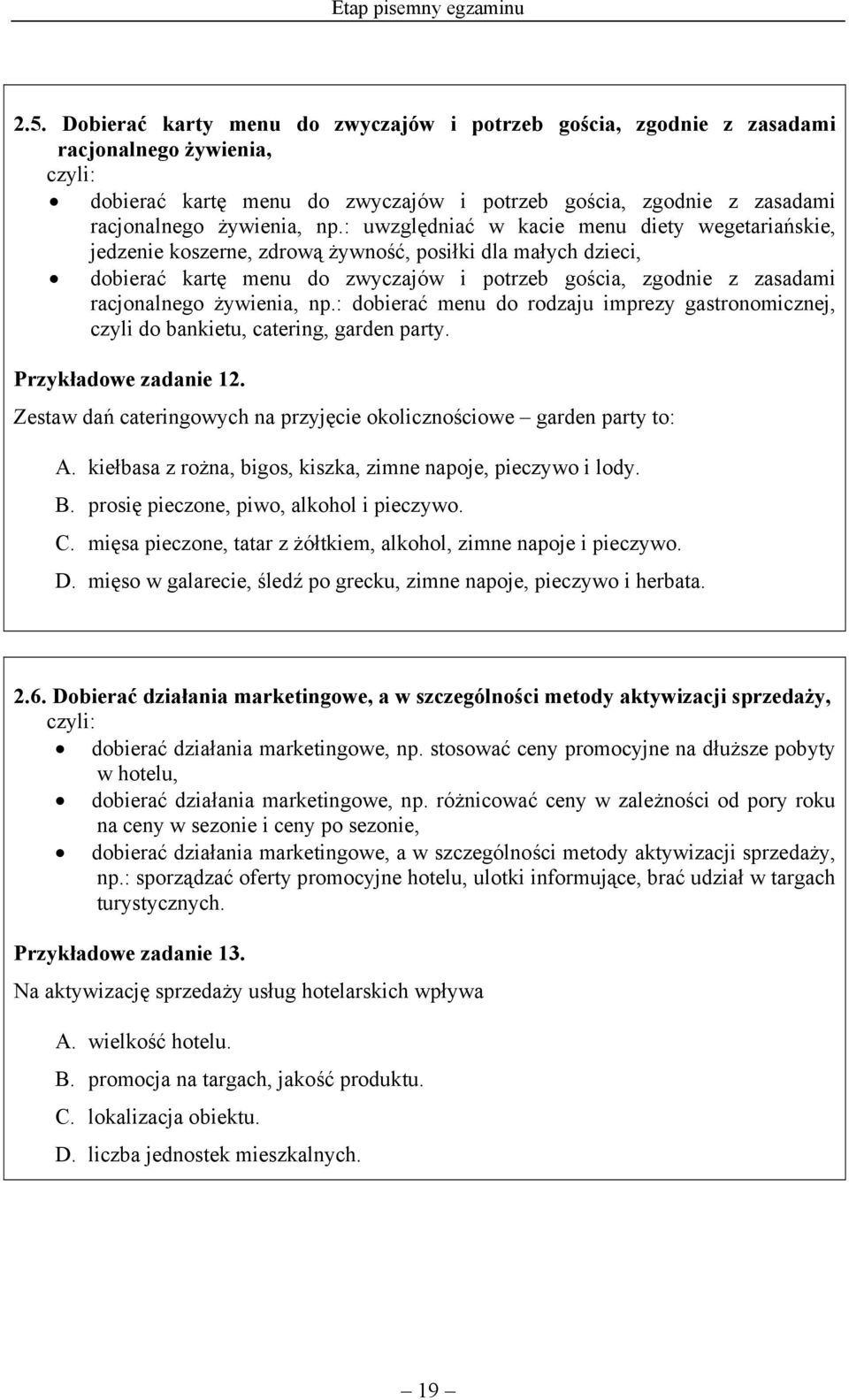: uwzględniać w kacie menu diety wegetariańskie, jedzenie koszerne, zdrową żywność, posiłki dla małych dzieci, dobierać kartę menu do zwyczajów i potrzeb gościa, zgodnie z zasadami racjonalnego