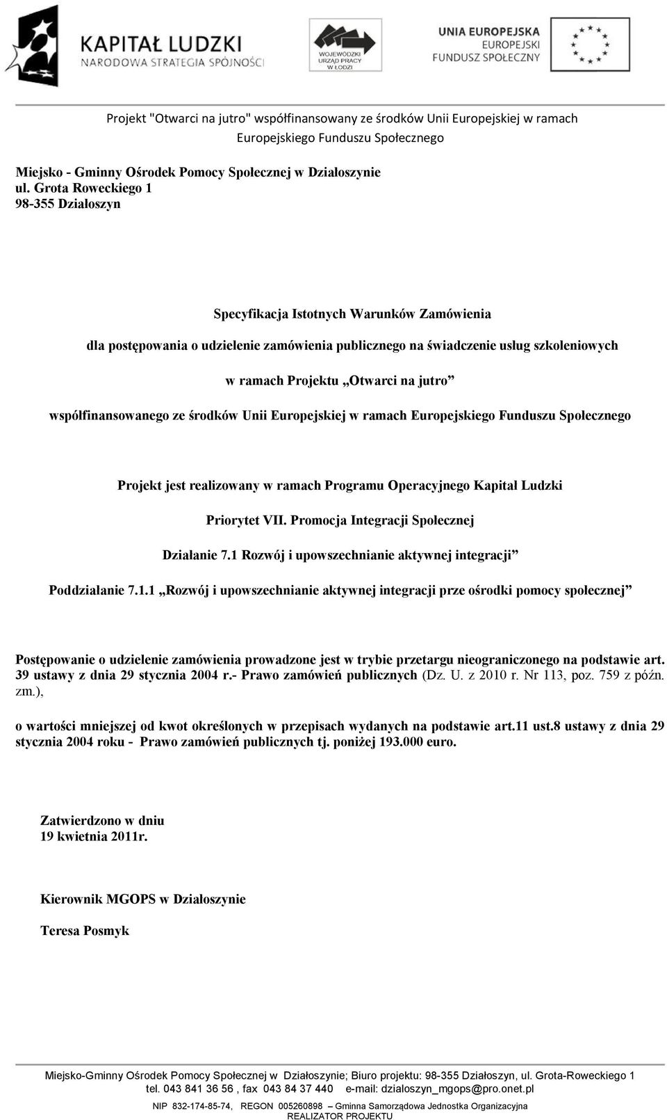 jutro współfinansowanego ze środków Unii Europejskiej w ramach Projekt jest realizowany w ramach Programu Operacyjnego Kapitał Ludzki Priorytet VII. Promocja Integracji Społecznej Działanie 7.