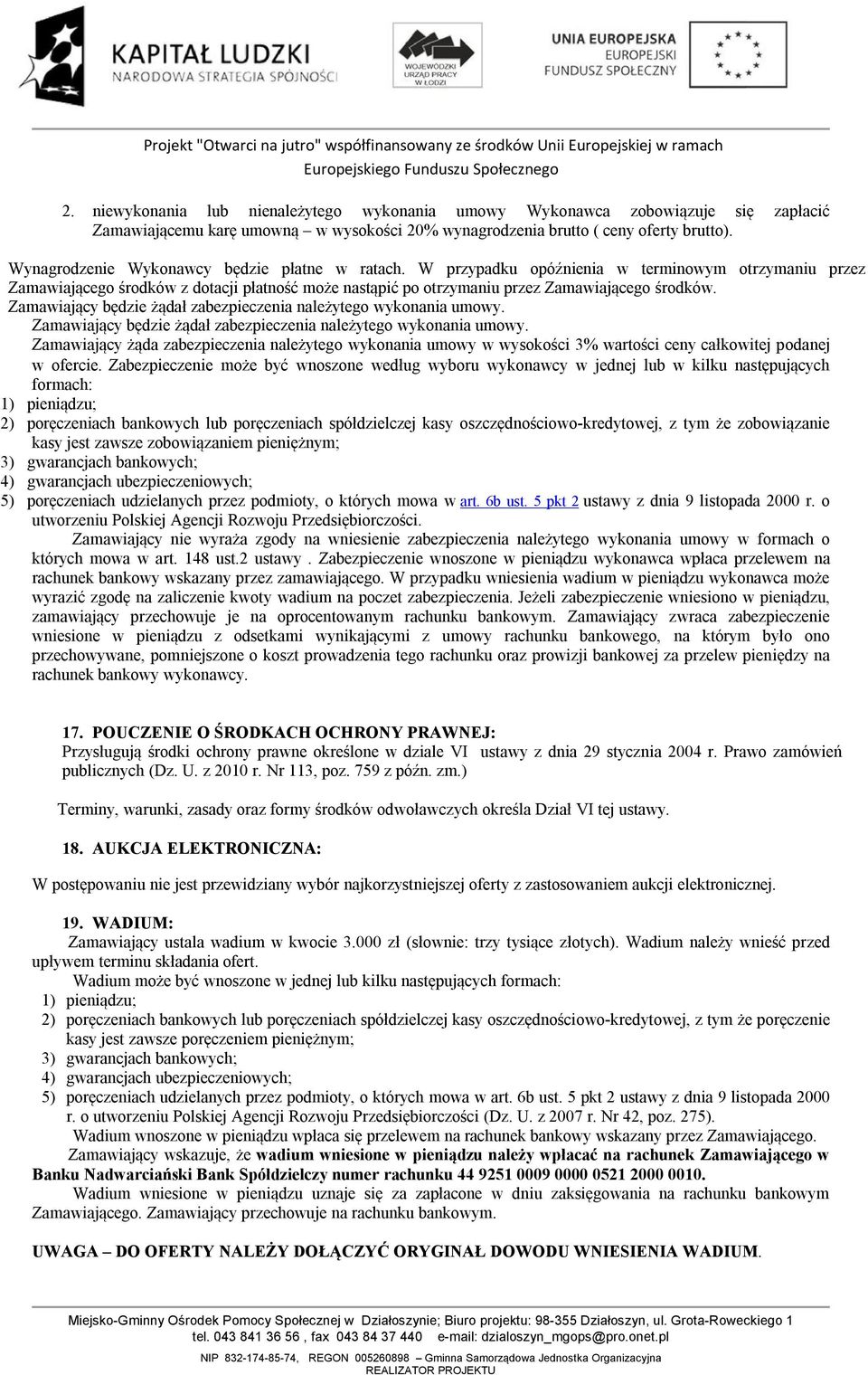 Zamawiający będzie żądał zabezpieczenia należytego wykonania umowy. Zamawiający będzie żądał zabezpieczenia należytego wykonania umowy.