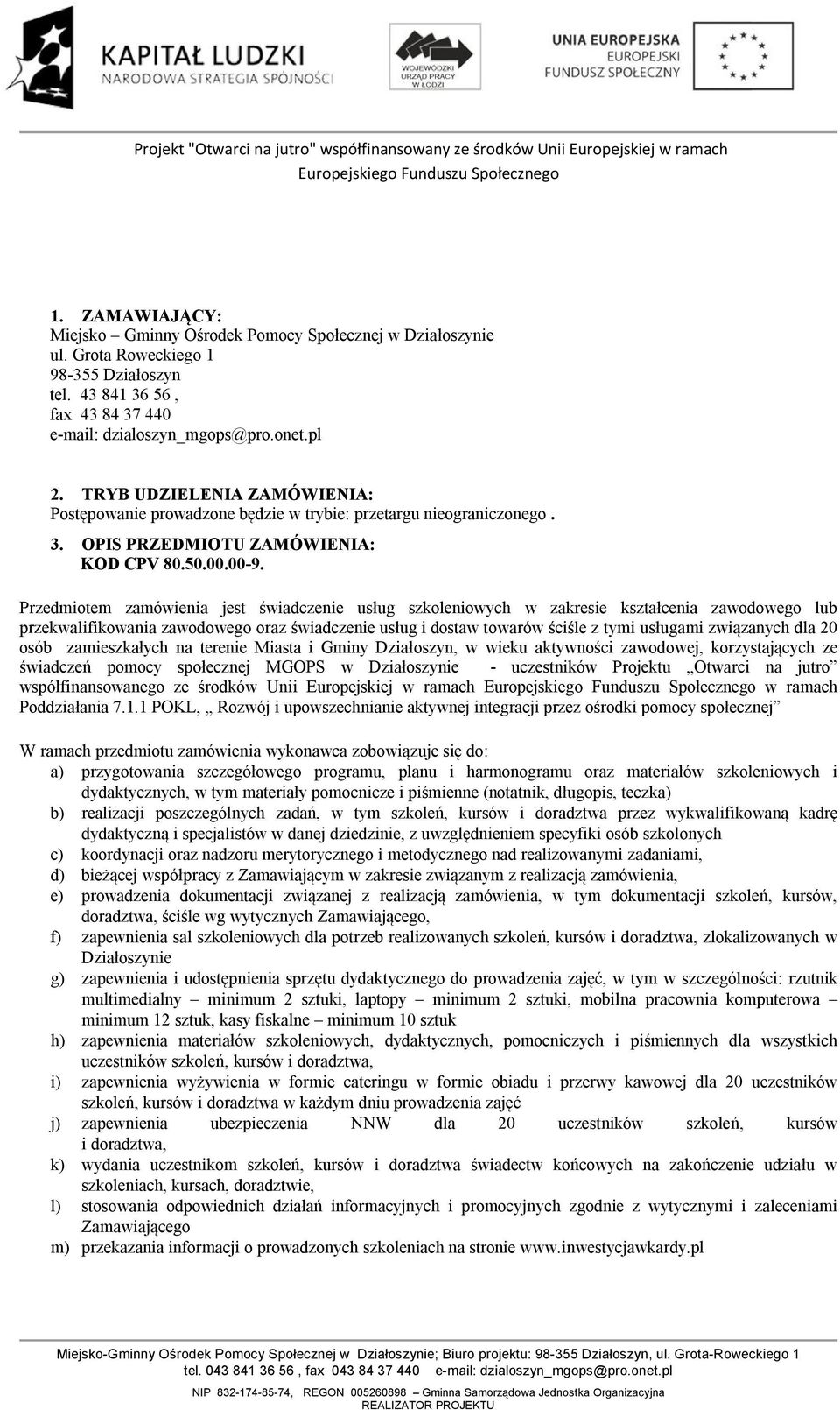 Przedmiotem zamówienia jest świadczenie usług szkoleniowych w zakresie kształcenia zawodowego lub przekwalifikowania zawodowego oraz świadczenie usług i dostaw towarów ściśle z tymi usługami