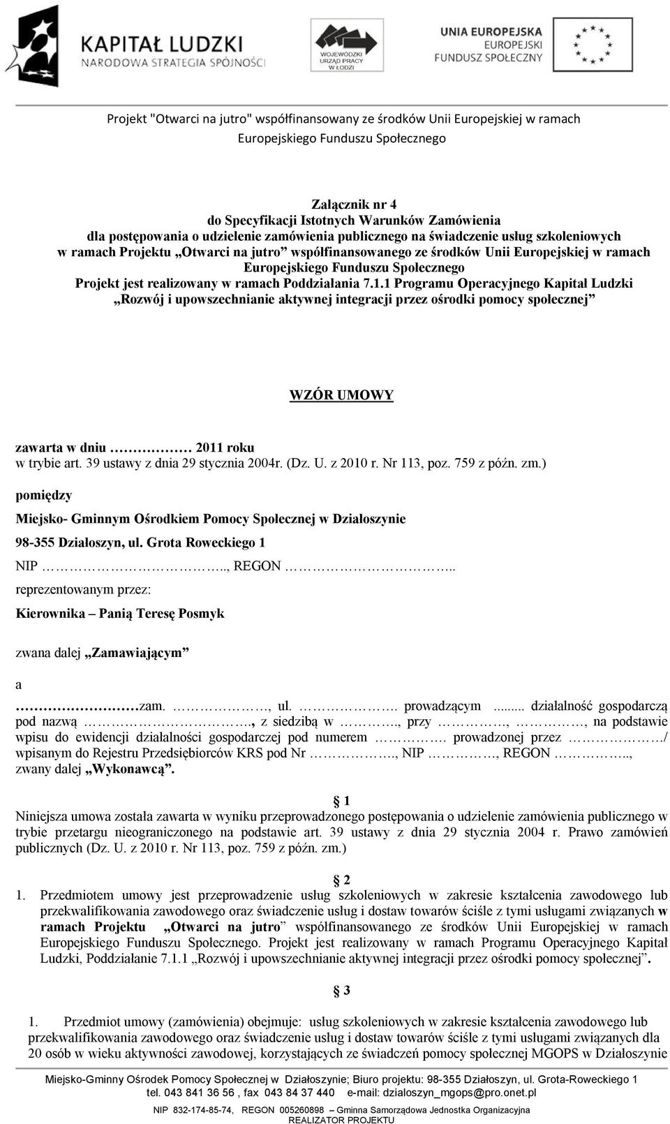 1 Programu Operacyjnego Kapitał Ludzki Rozwój i upowszechnianie aktywnej integracji przez ośrodki pomocy społecznej WZÓR UMOWY zawarta w dniu 2011 roku w trybie art.