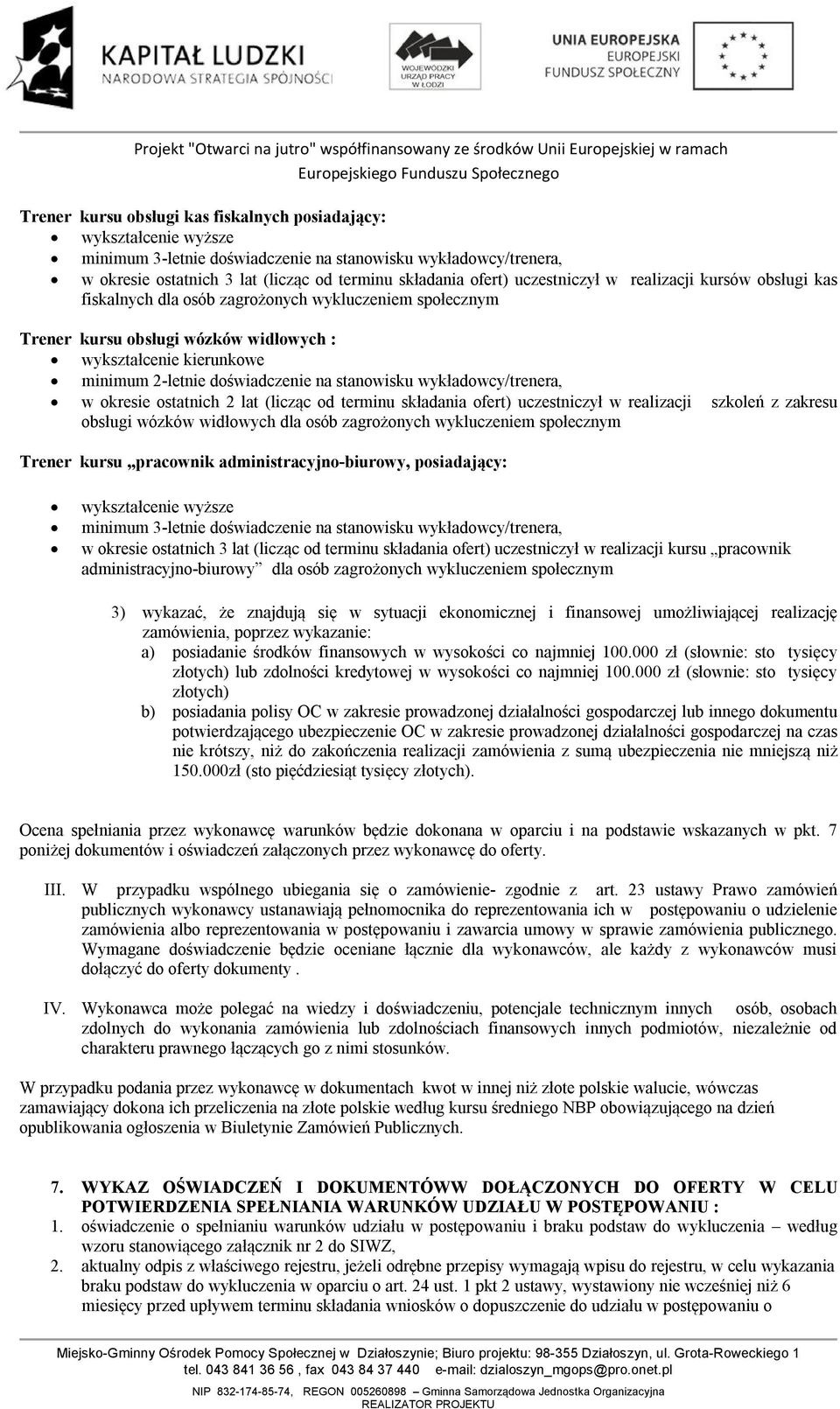 stanowisku wykładowcy/trenera, w okresie ostatnich 2 lat (licząc od terminu składania ofert) uczestniczył w realizacji szkoleń z zakresu obsługi wózków widłowych dla osób zagrożonych wykluczeniem