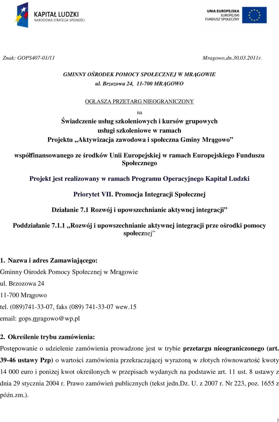 współfinansowanego ze środków Unii Europejskiej w ramach Europejskiego Funduszu Społecznego Projekt jest realizowany w ramach Programu Operacyjnego Kapitał Ludzki Priorytet VII.