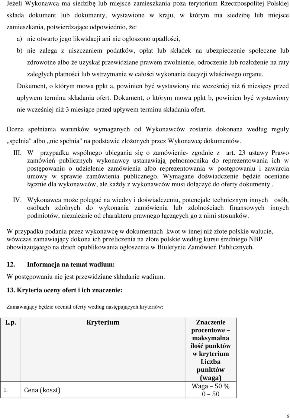 uzyskał przewidziane prawem zwolnienie, odroczenie lub rozłożenie na raty zaległych płatności lub wstrzymanie w całości wykonania decyzji właściwego organu.