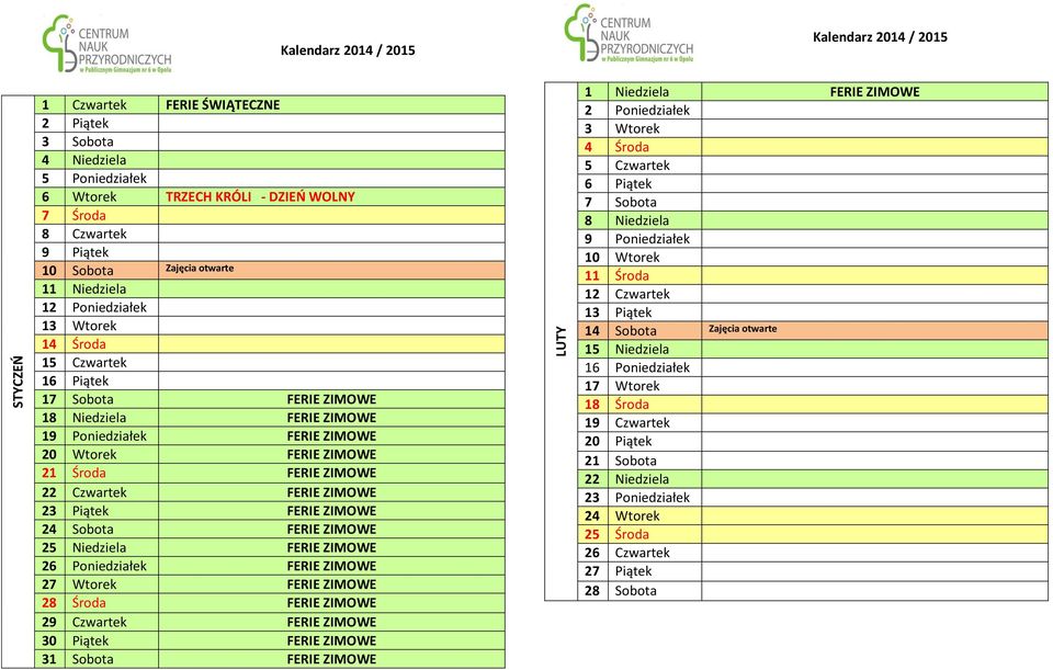 ZIMOWE 23 Piątek FERIE ZIMOWE 24 Sobota FERIE ZIMOWE 25 Niedziela FERIE ZIMOWE 26 Poniedziałek FERIE ZIMOWE 27 Wtorek FERIE ZIMOWE 28 Środa FERIE ZIMOWE 29 Czwartek FERIE ZIMOWE 30 Piątek FERIE