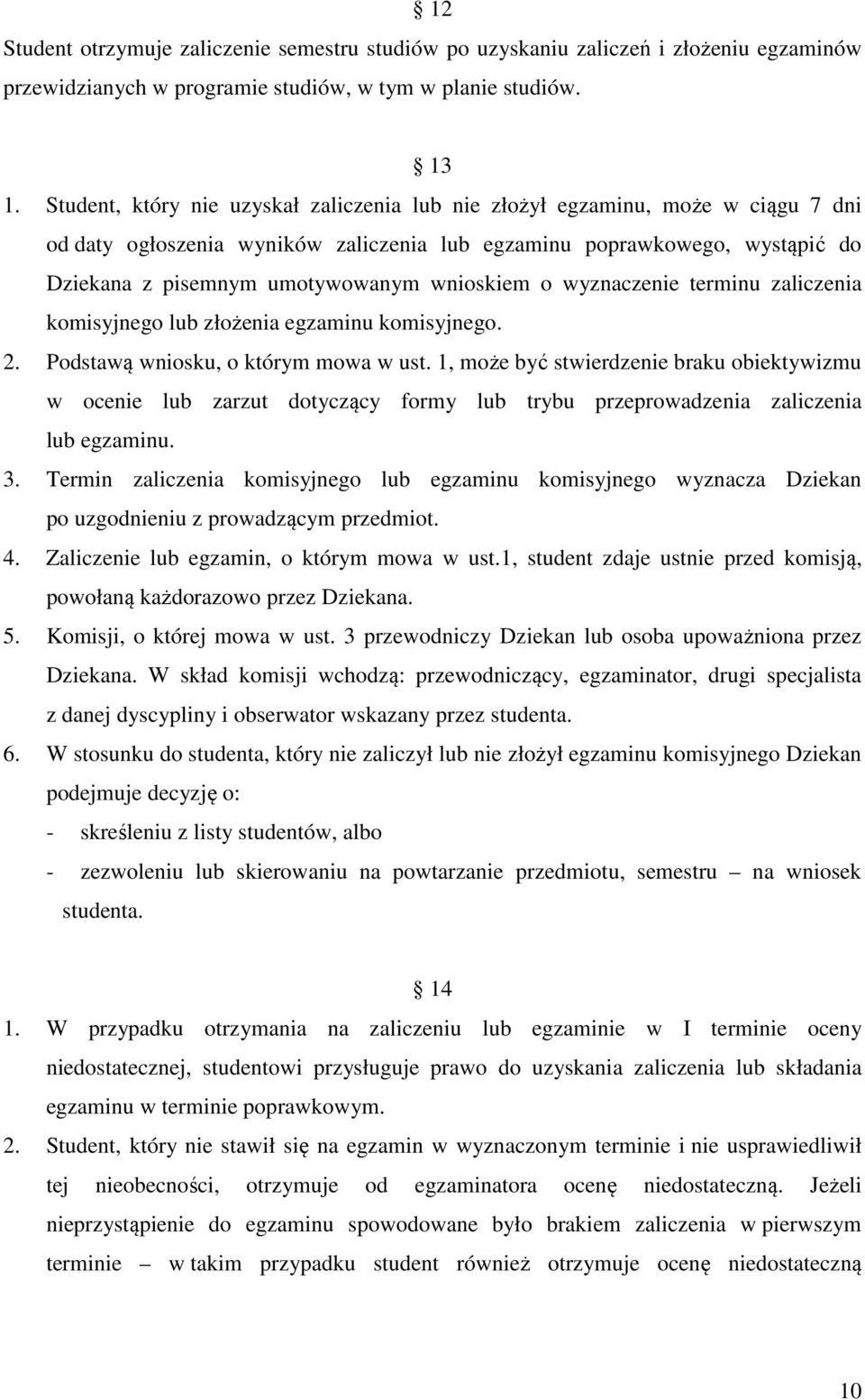 wnioskiem o wyznaczenie terminu zaliczenia komisyjnego lub złożenia egzaminu komisyjnego. 2. Podstawą wniosku, o którym mowa w ust.