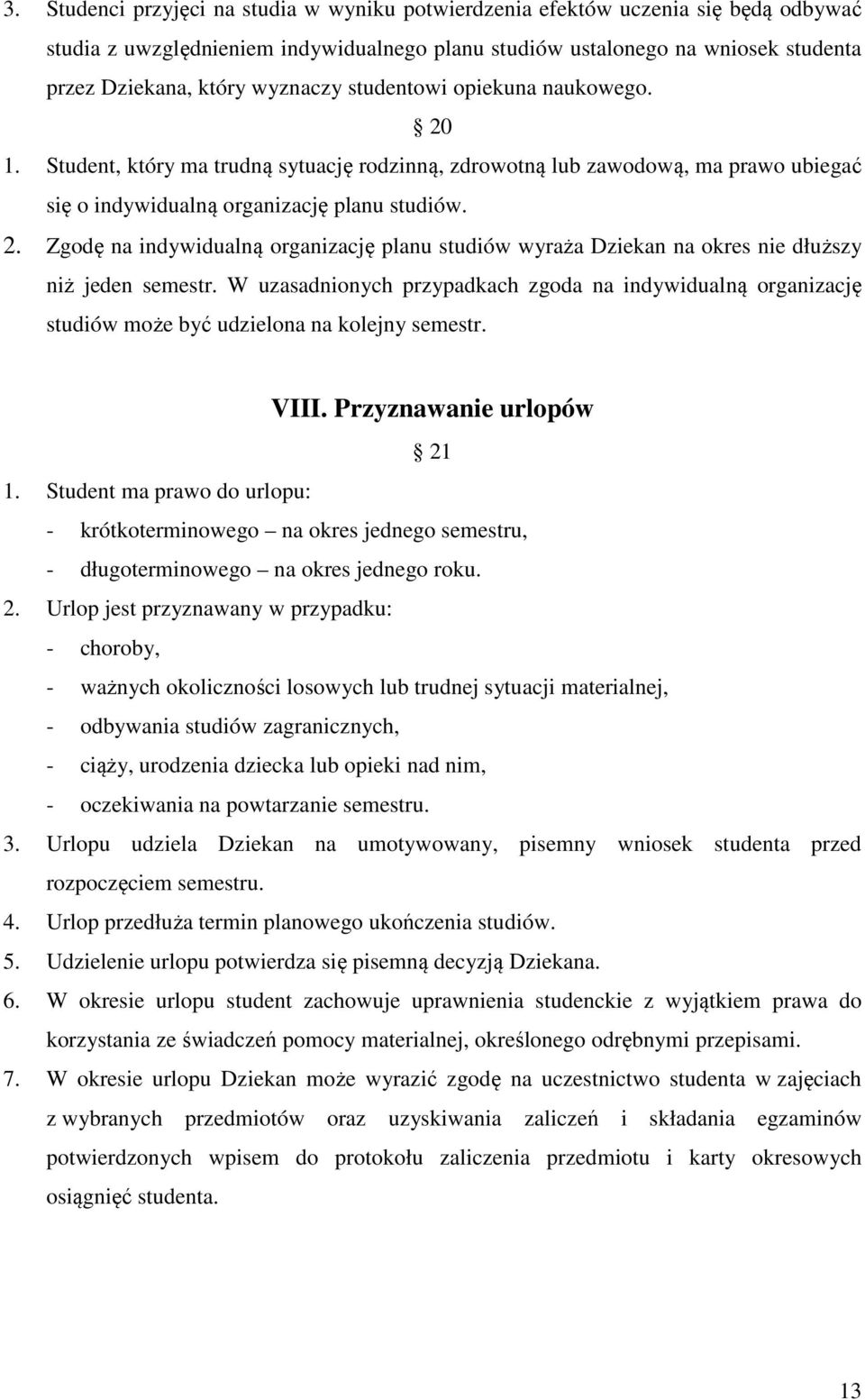 W uzasadnionych przypadkach zgoda na indywidualną organizację studiów może być udzielona na kolejny semestr. VIII. Przyznawanie urlopów 21 1.