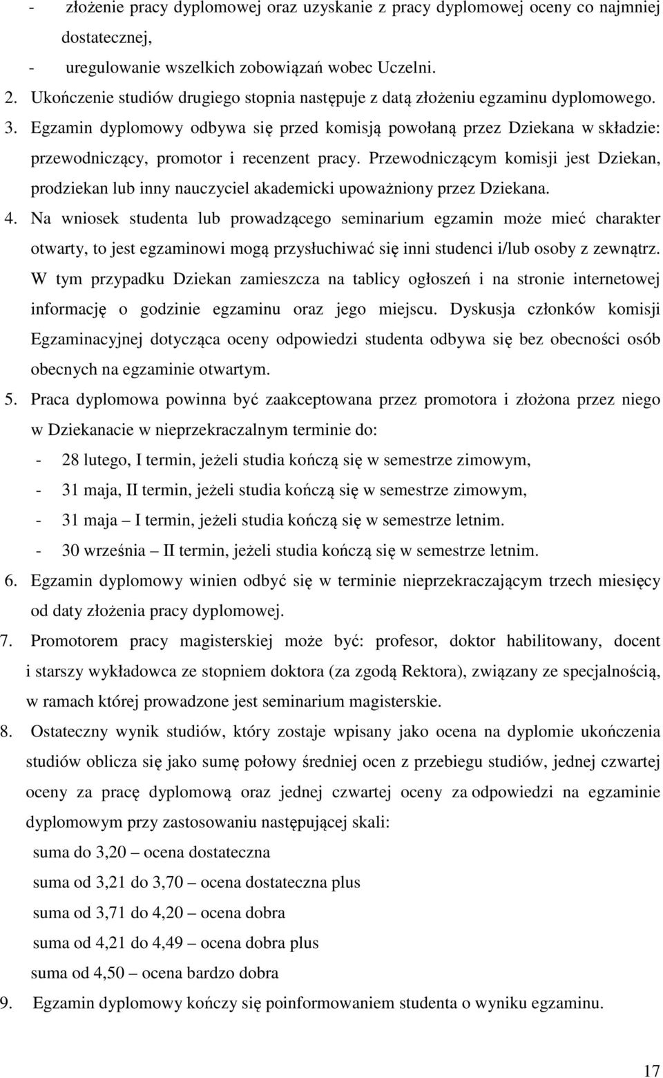 Egzamin dyplomowy odbywa się przed komisją powołaną przez Dziekana w składzie: przewodniczący, promotor i recenzent pracy.