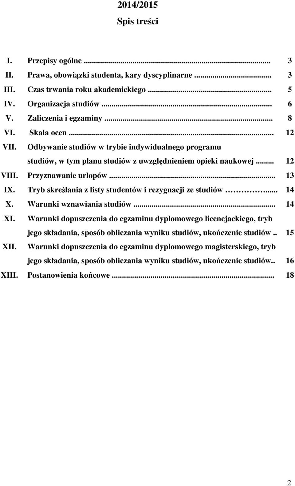 Tryb skreślania z listy studentów i rezygnacji ze studiów... 14 X. Warunki wznawiania studiów... 14 XI. XII.