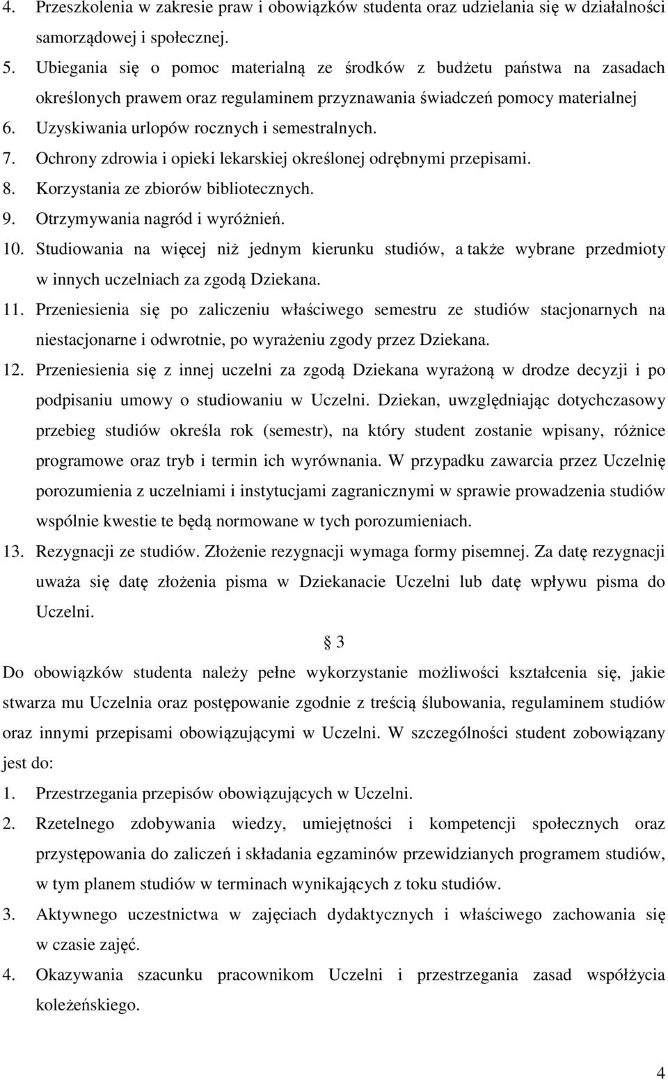 7. Ochrony zdrowia i opieki lekarskiej określonej odrębnymi przepisami. 8. Korzystania ze zbiorów bibliotecznych. 9. Otrzymywania nagród i wyróżnień. 10.